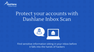 Dashlane Inbox Scan 掃描 Email 收件匣潛在漏洞，找出個人帳號、密碼等隱私資訊